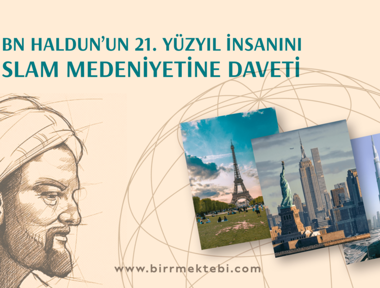 İbni Haldun ’un 21. Yüzyıl İnsanını İslam Medeniyetine Daveti